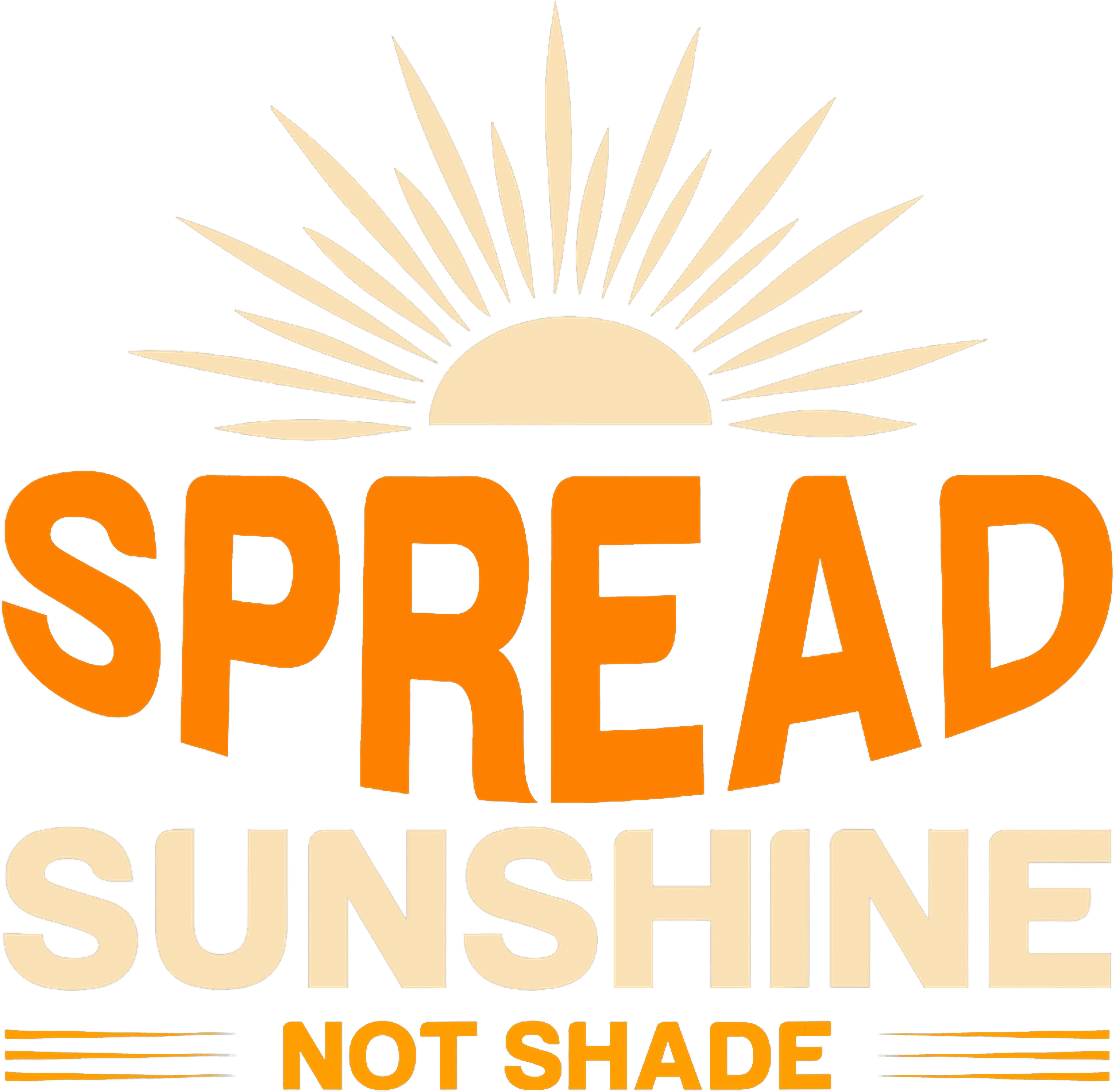 Spread Sunshine Not Shade DTF Transfer