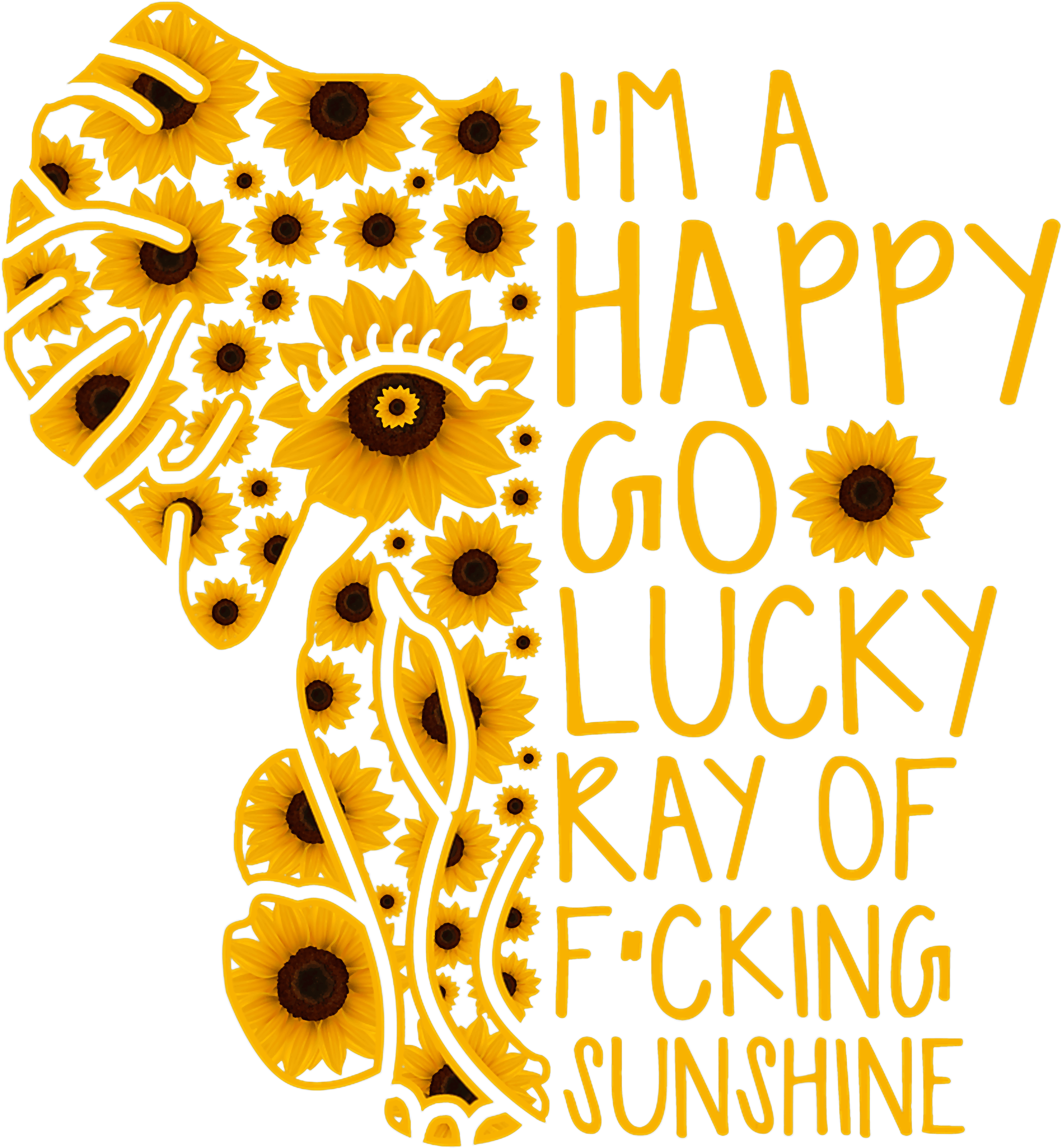 Im A Happy Go Lucky Ray Of Fcking Sunshine DTF Transfer