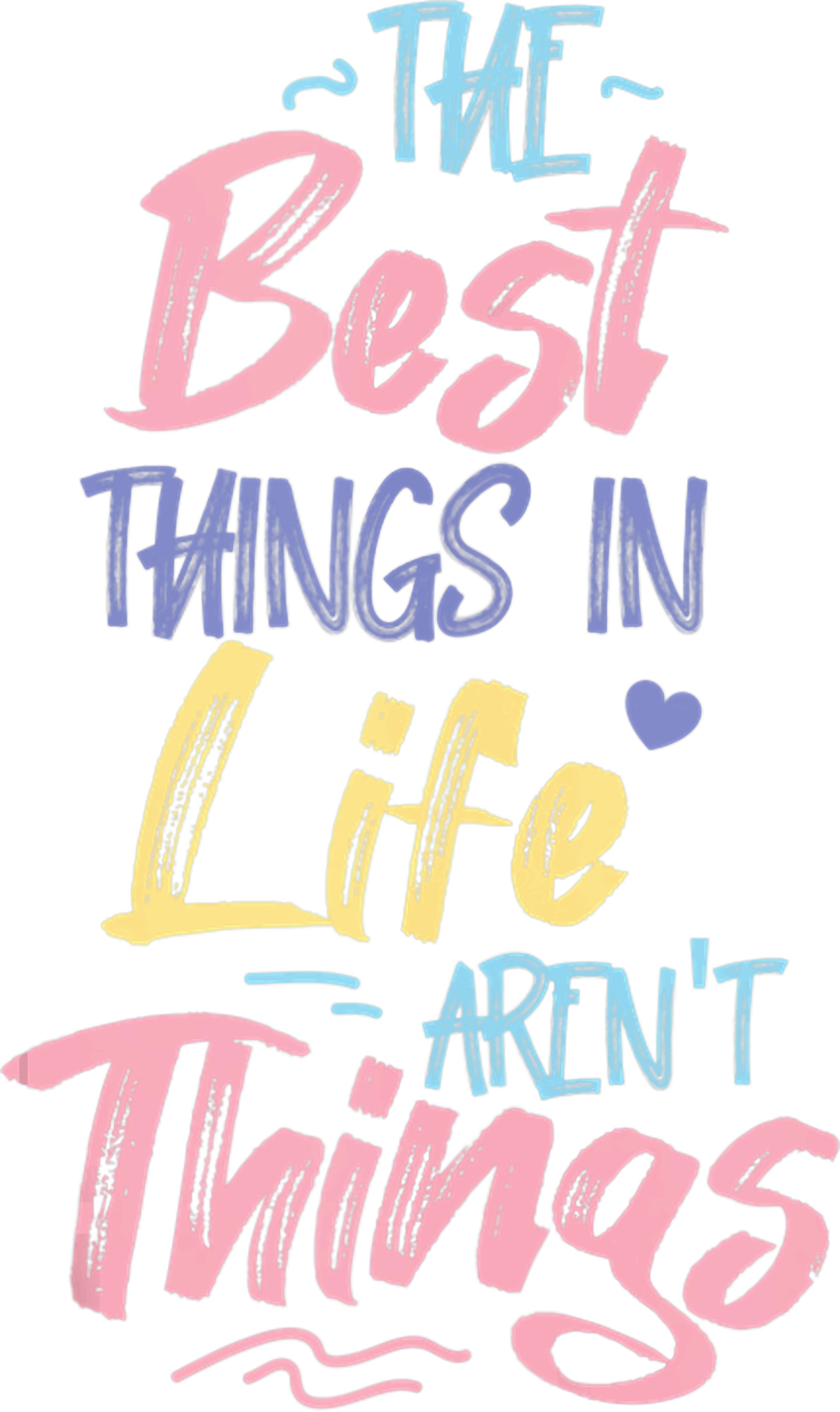 The Best Things In Life Arent Things DTF Transfer