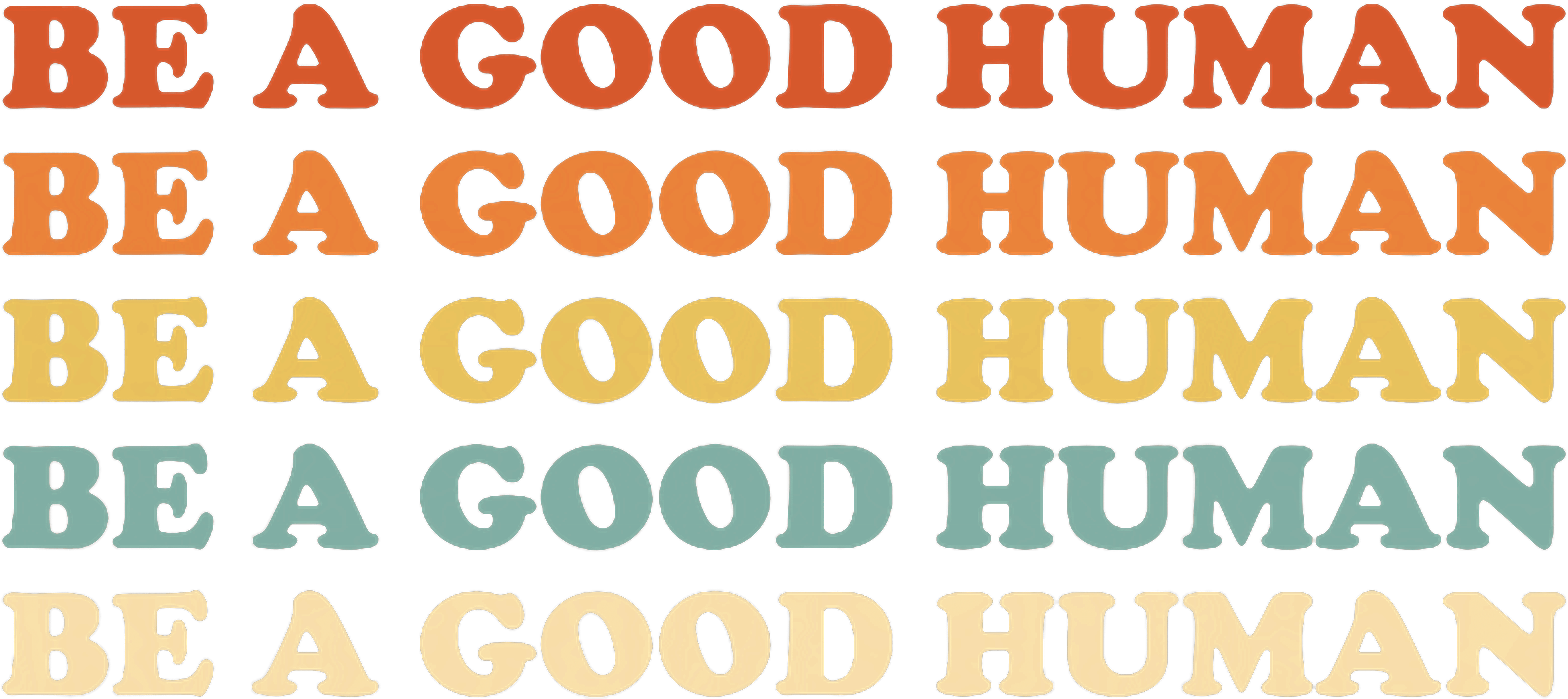 Be A Good Human DTF Transfer