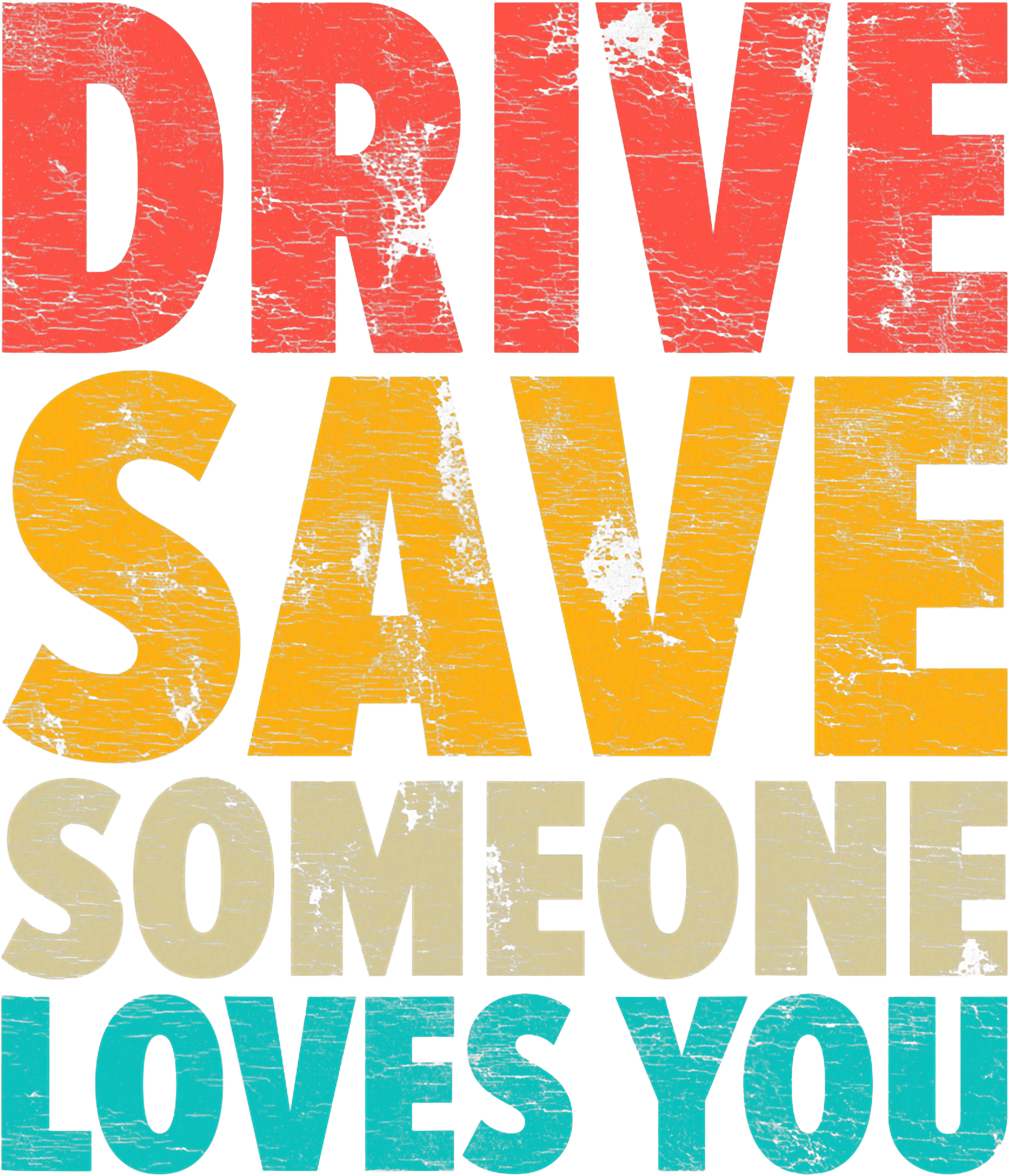 Drive Safe Someone Loves You DTF Transfer