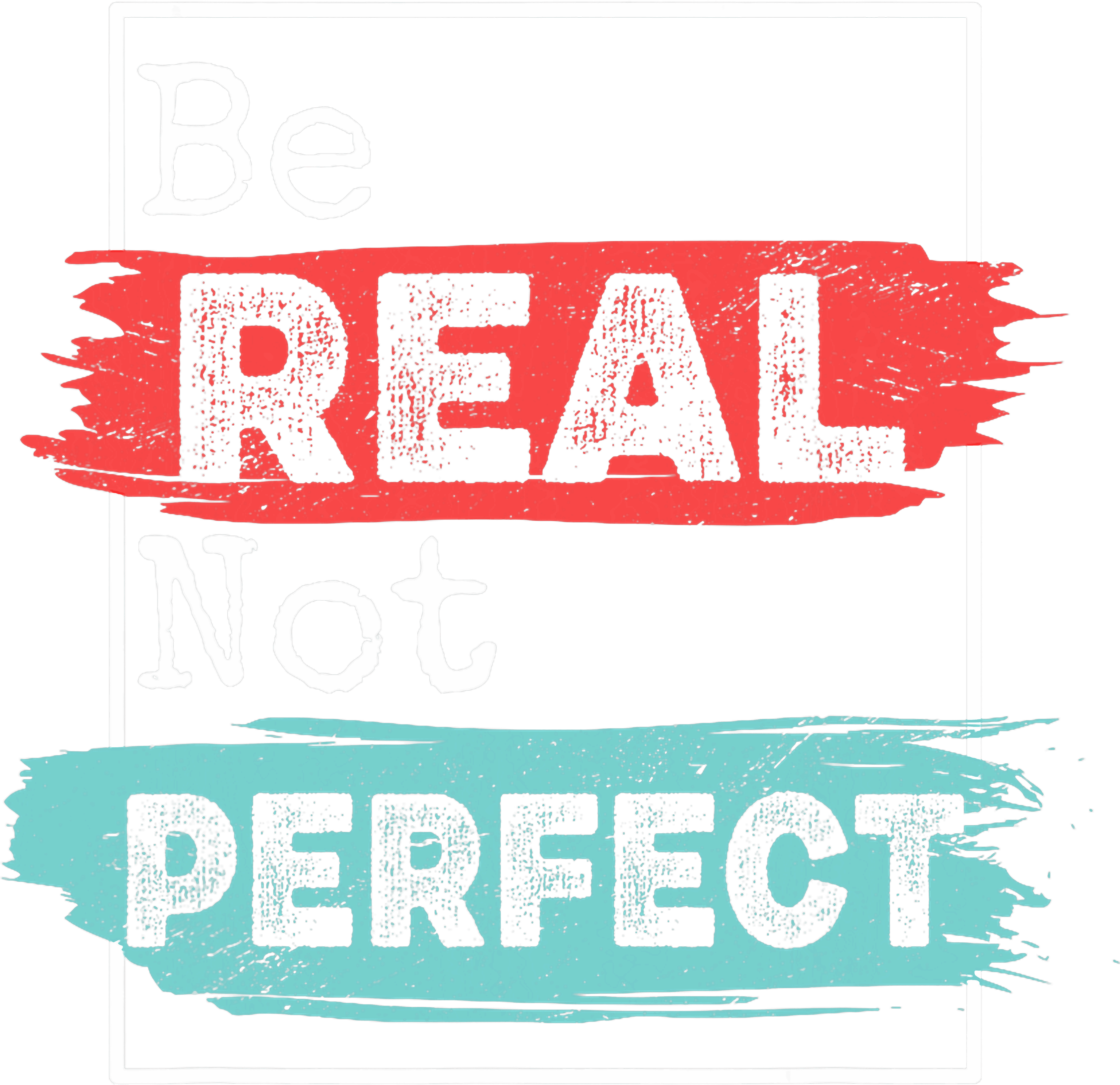 Be Real Not Perfect DTF Transfer
