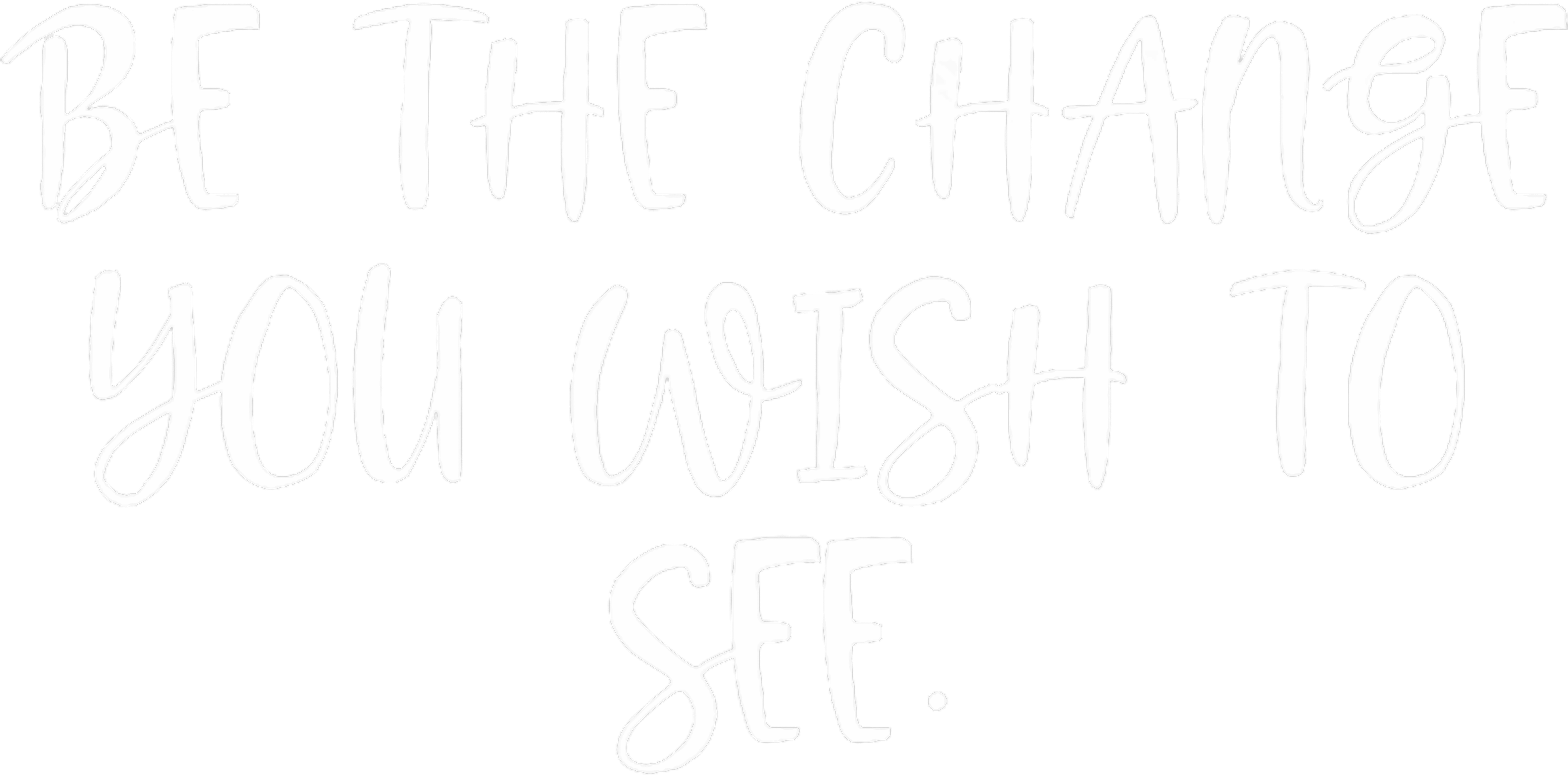 Be The Change You Wish To See DTF Transfer