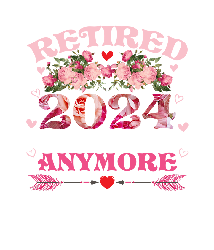 Retirement Is Not My Problem Anymore Floral DTF Transfer