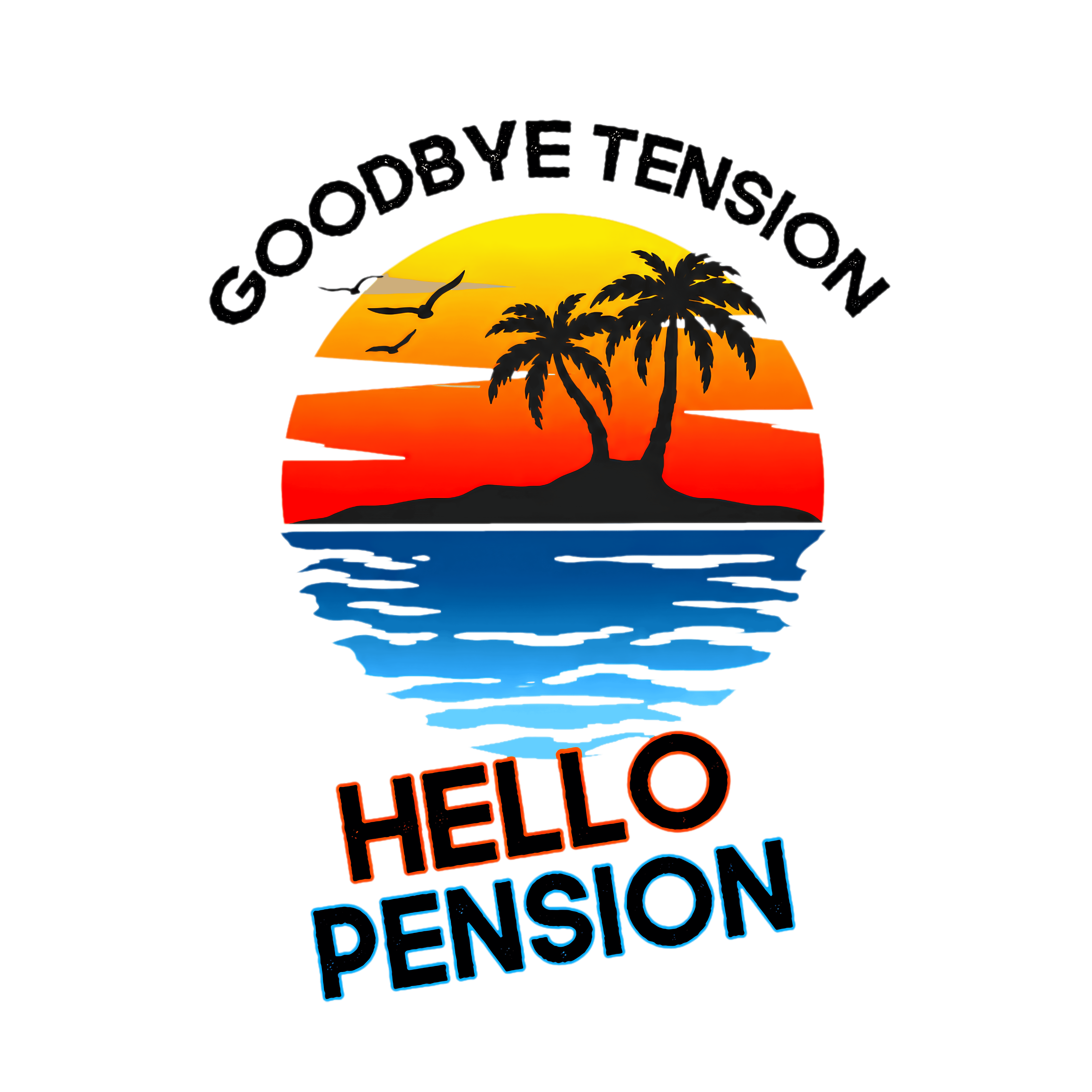 Goodbye Tension Hello Pension DTF Transfer