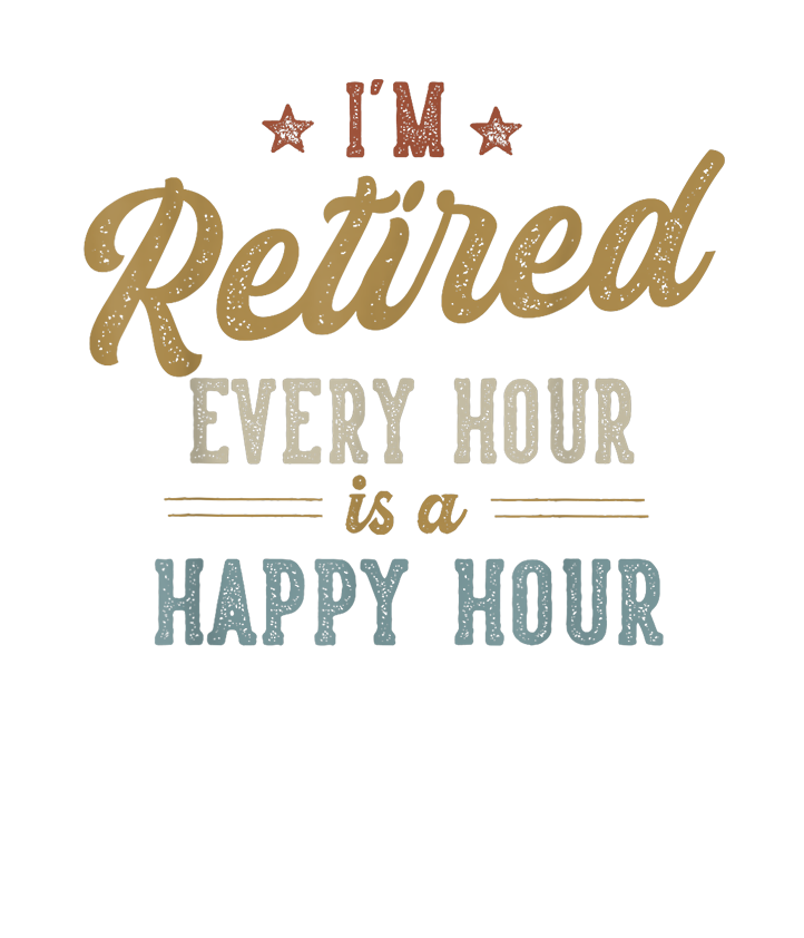 Retired Every Hour Happy Hour DTF Transfer