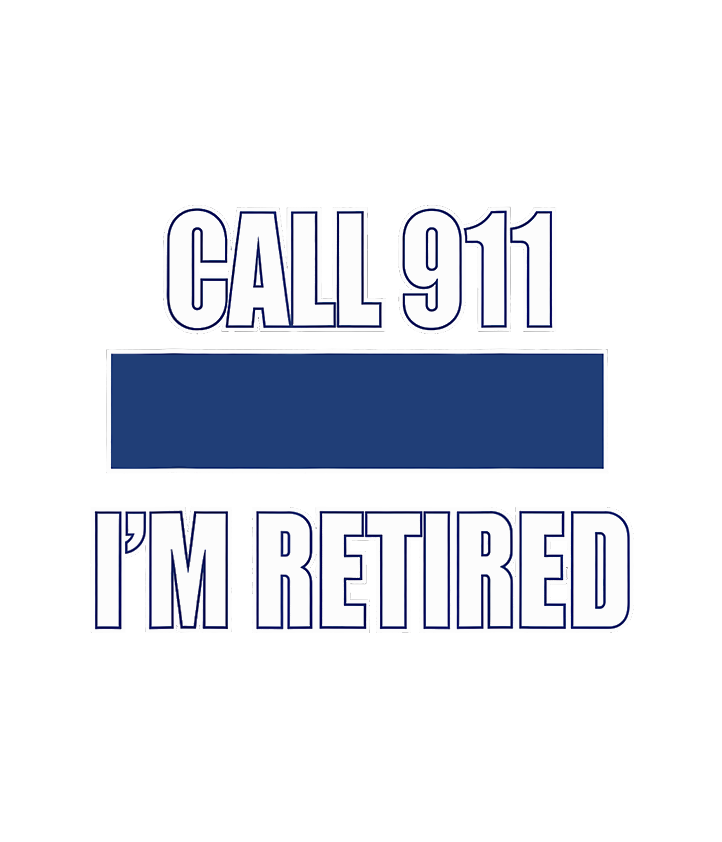 Call 911 Im Retired DTF Transfer