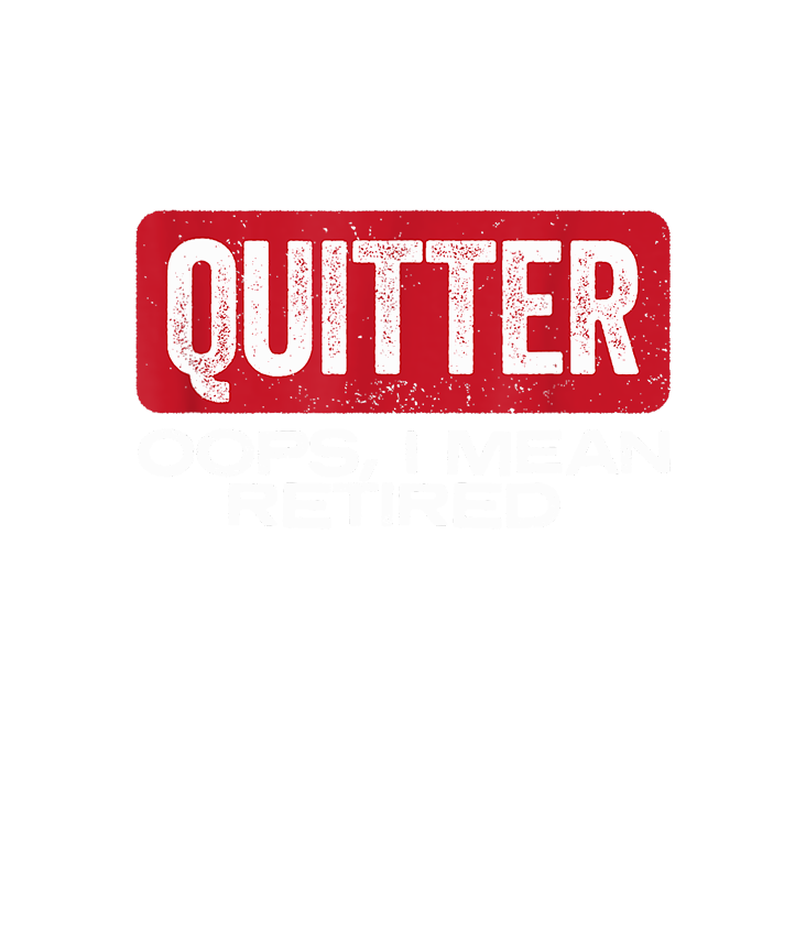 Quitter Oops I Mean Retired DTF Transfer