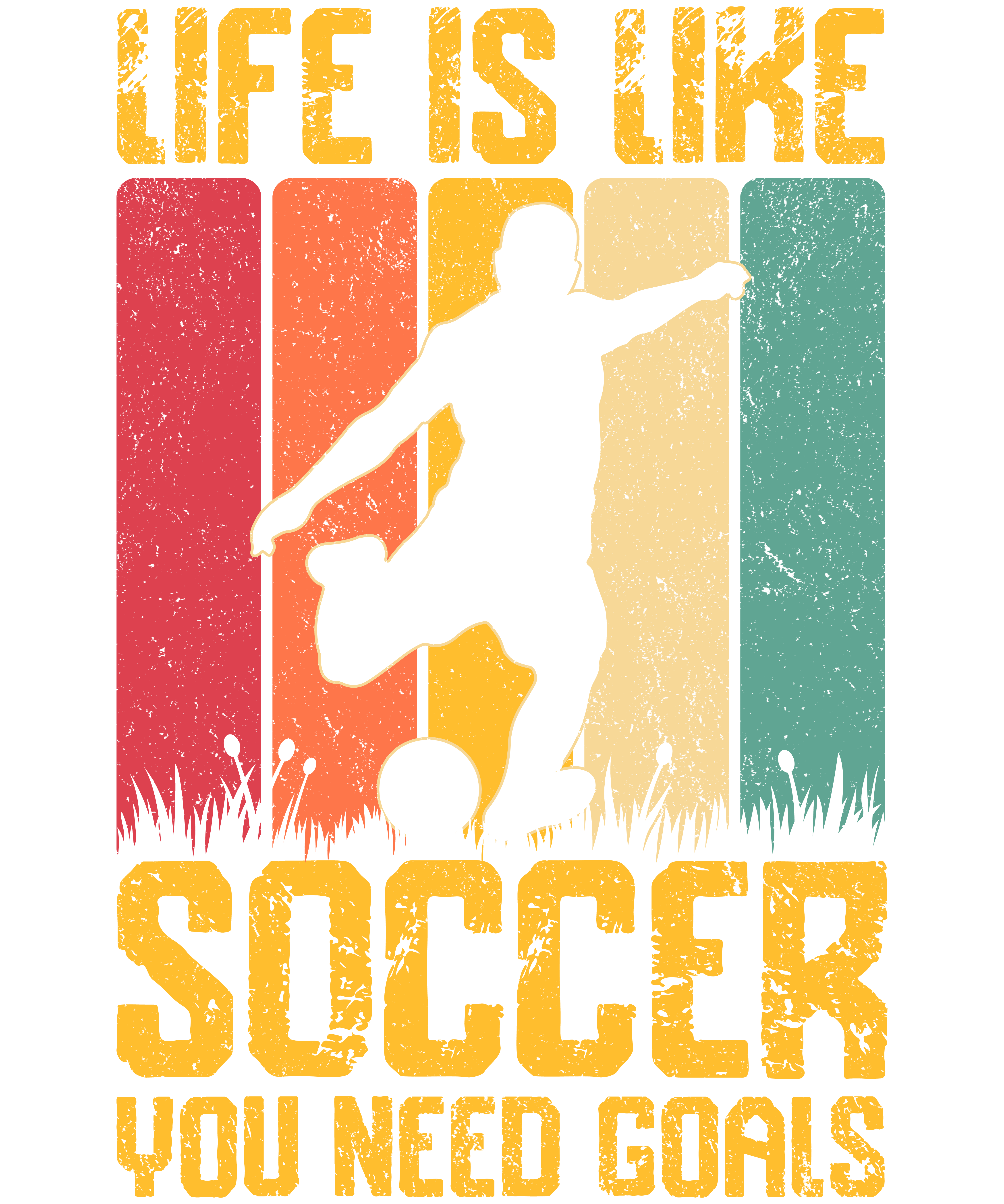 Life Is Like Soccer You Need Goals DTF Transfer