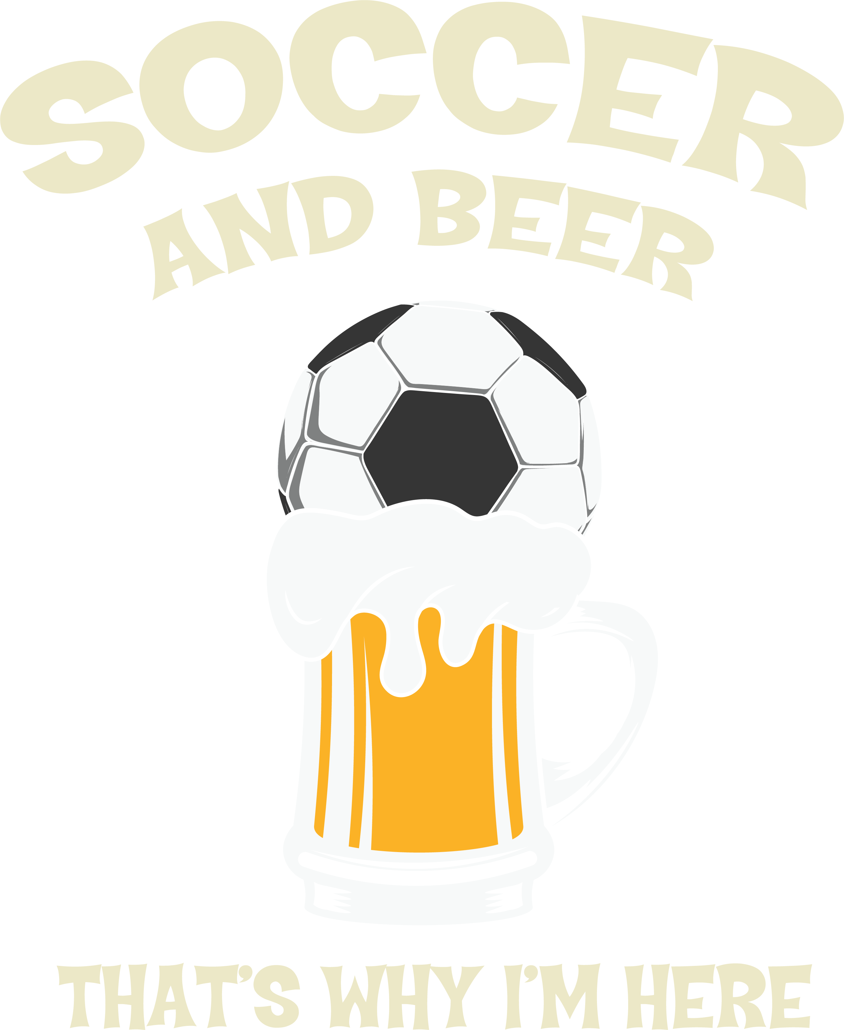Soccer And Beer Thats Why Im Here DTF Transfer