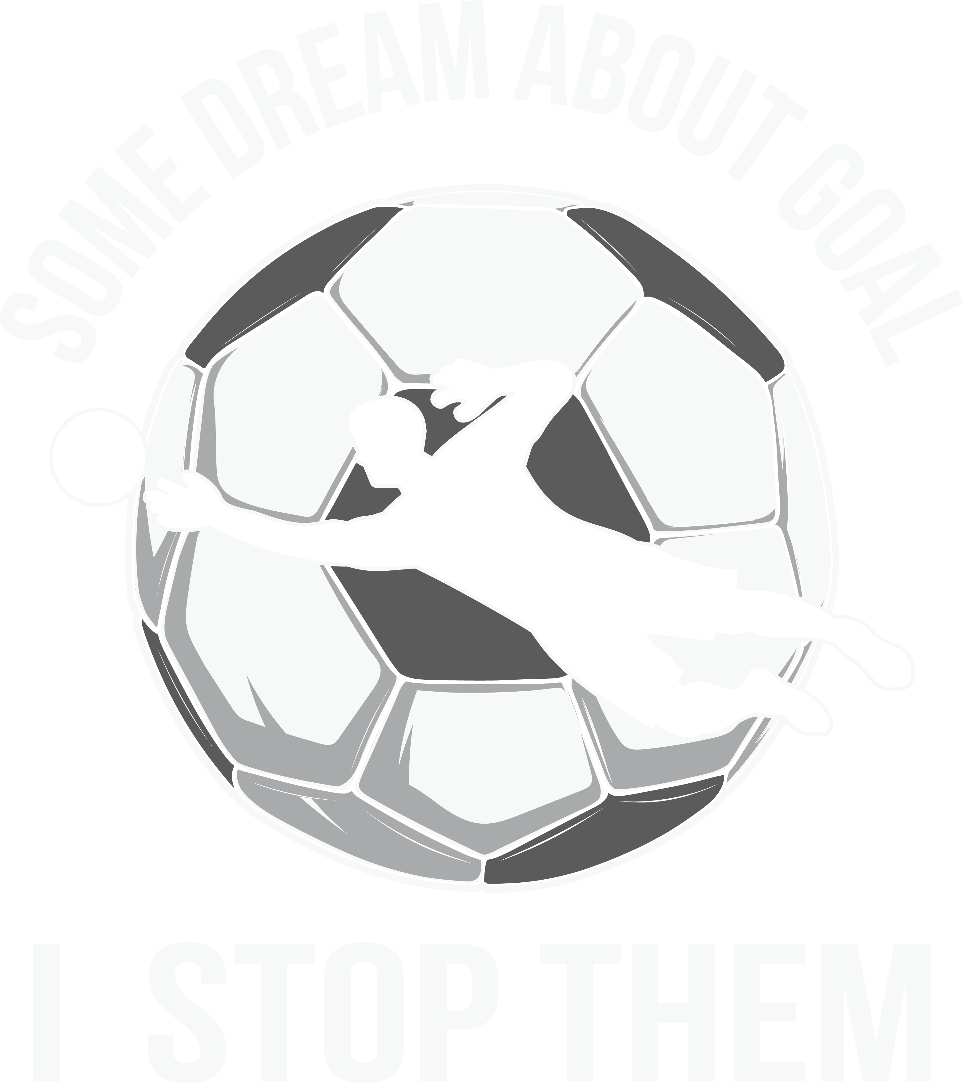 Some Dream About Goals I Stop Them DTF Transfer