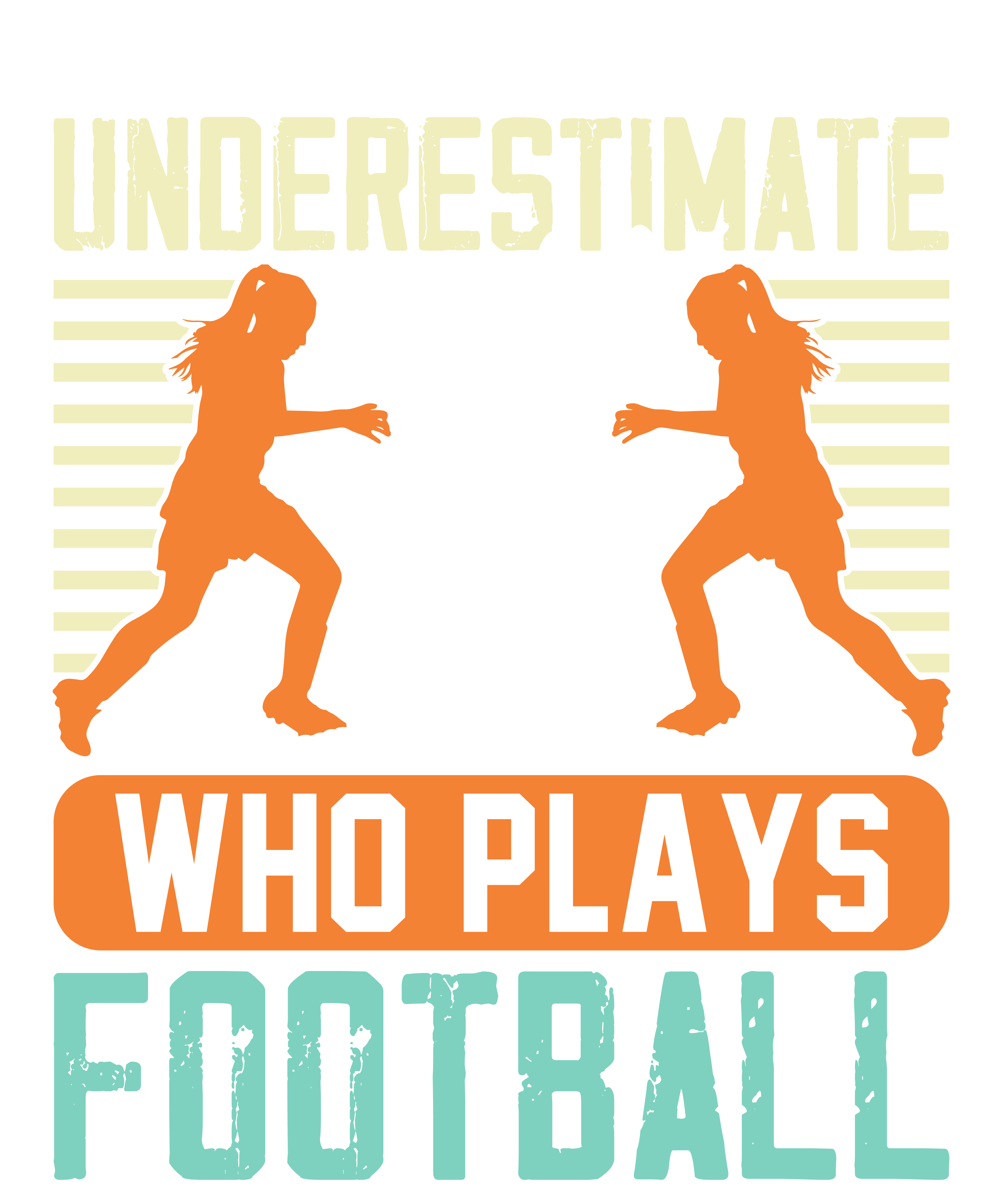 Never Underestimate A Girl Who Plays Football DTF Transfer