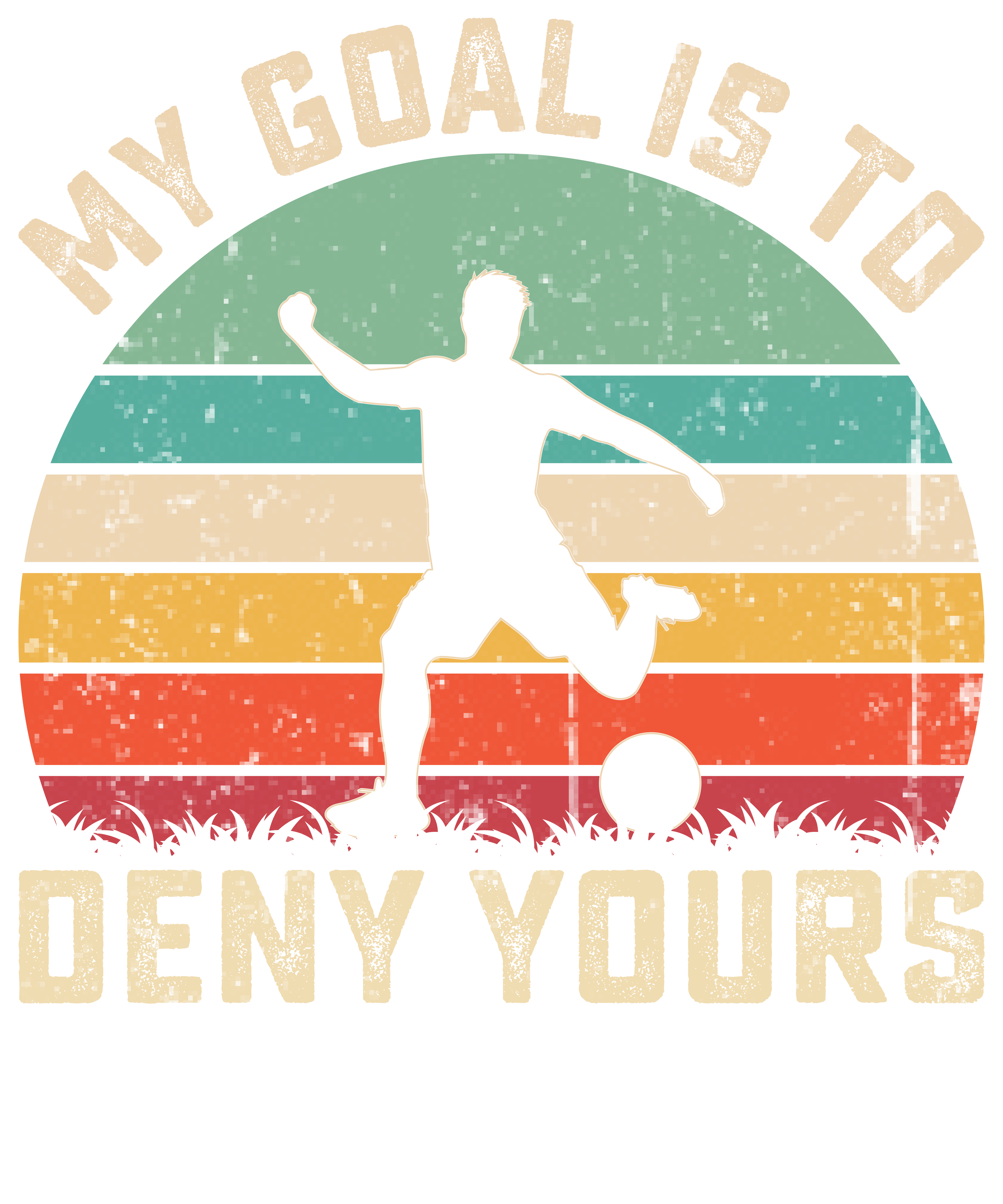 My Goal Is To Deny Yours Soccer DTF Transfer