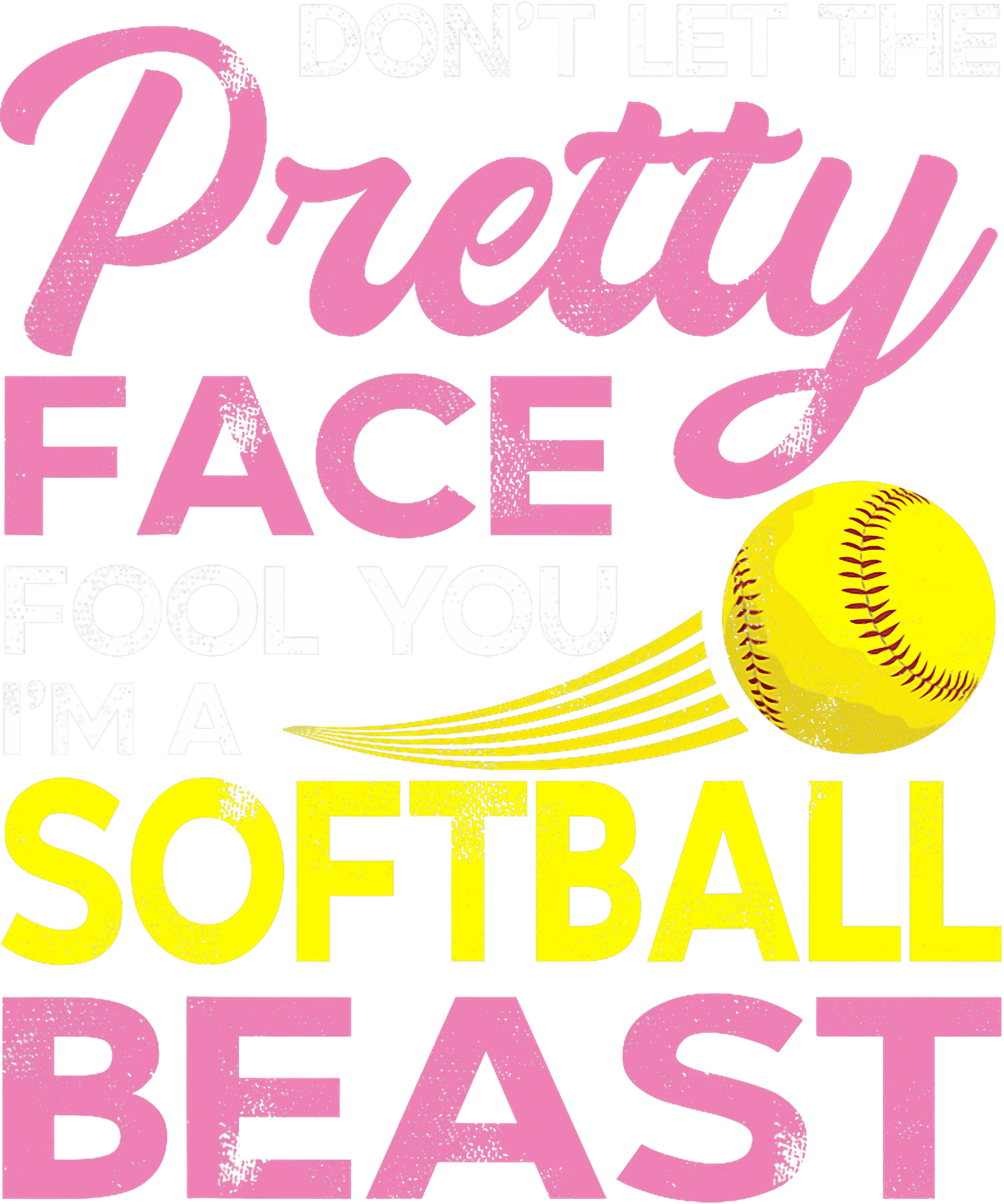 Dont Let The Pretty Face Fool You Im A Softball Beast DTF Transfer