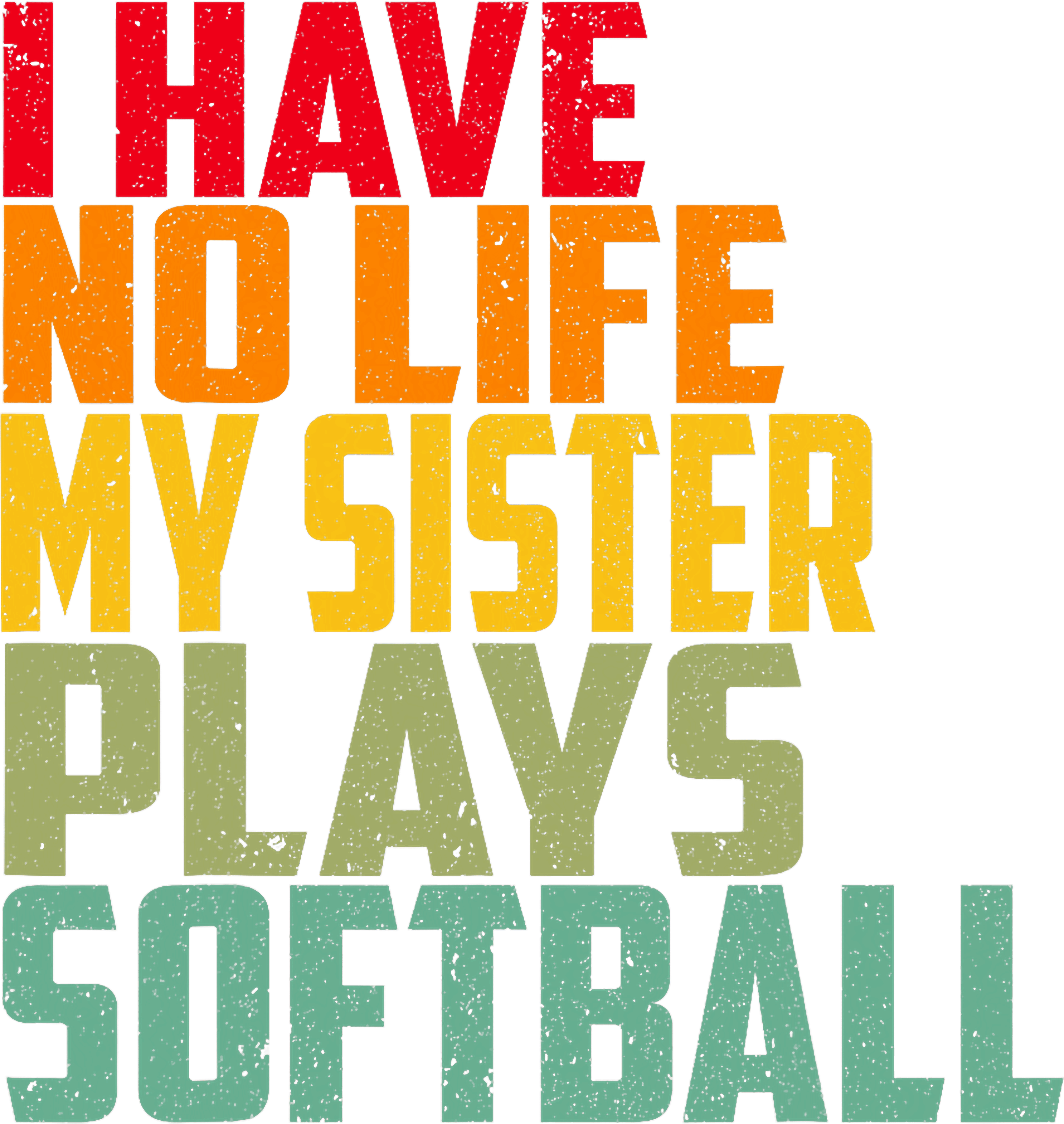 I Have No Life My Sister Plays Softball DTF Transfer