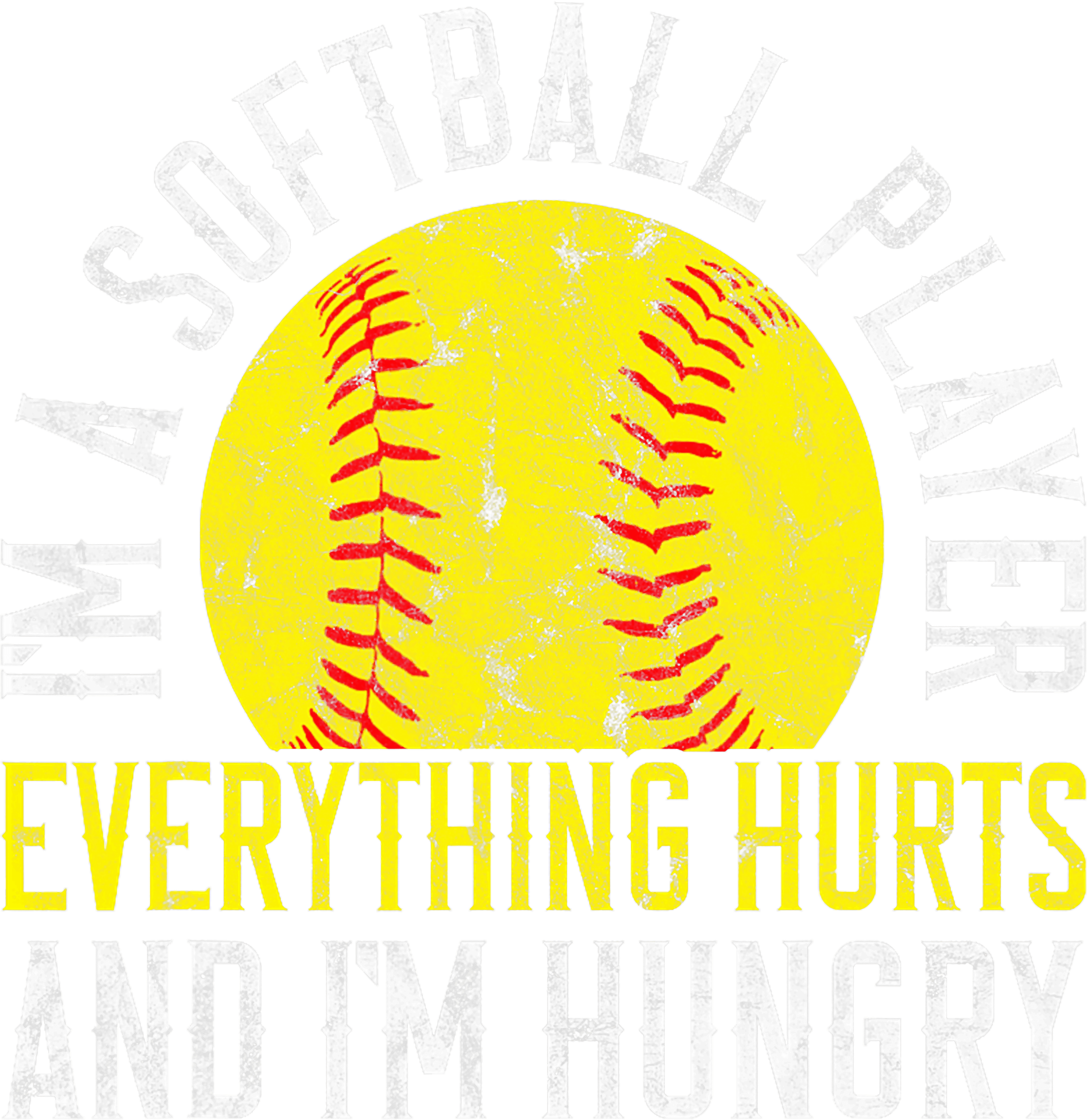 Im A Softball Player Everything Hurts And Im Hungry DTF Transfer
