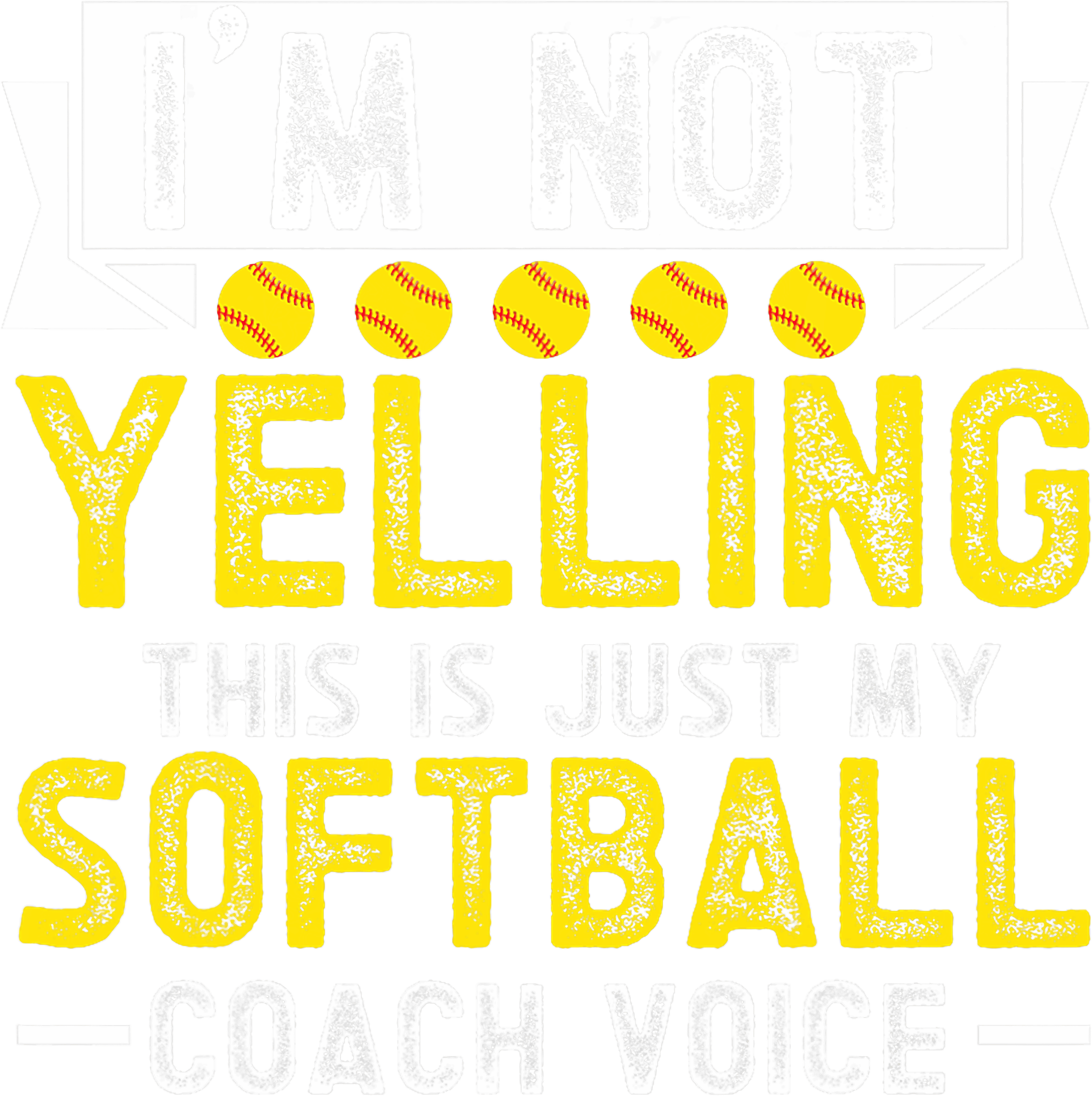 Im Not Yelling This Is Just My Softball Coach Voice DTF Transfer