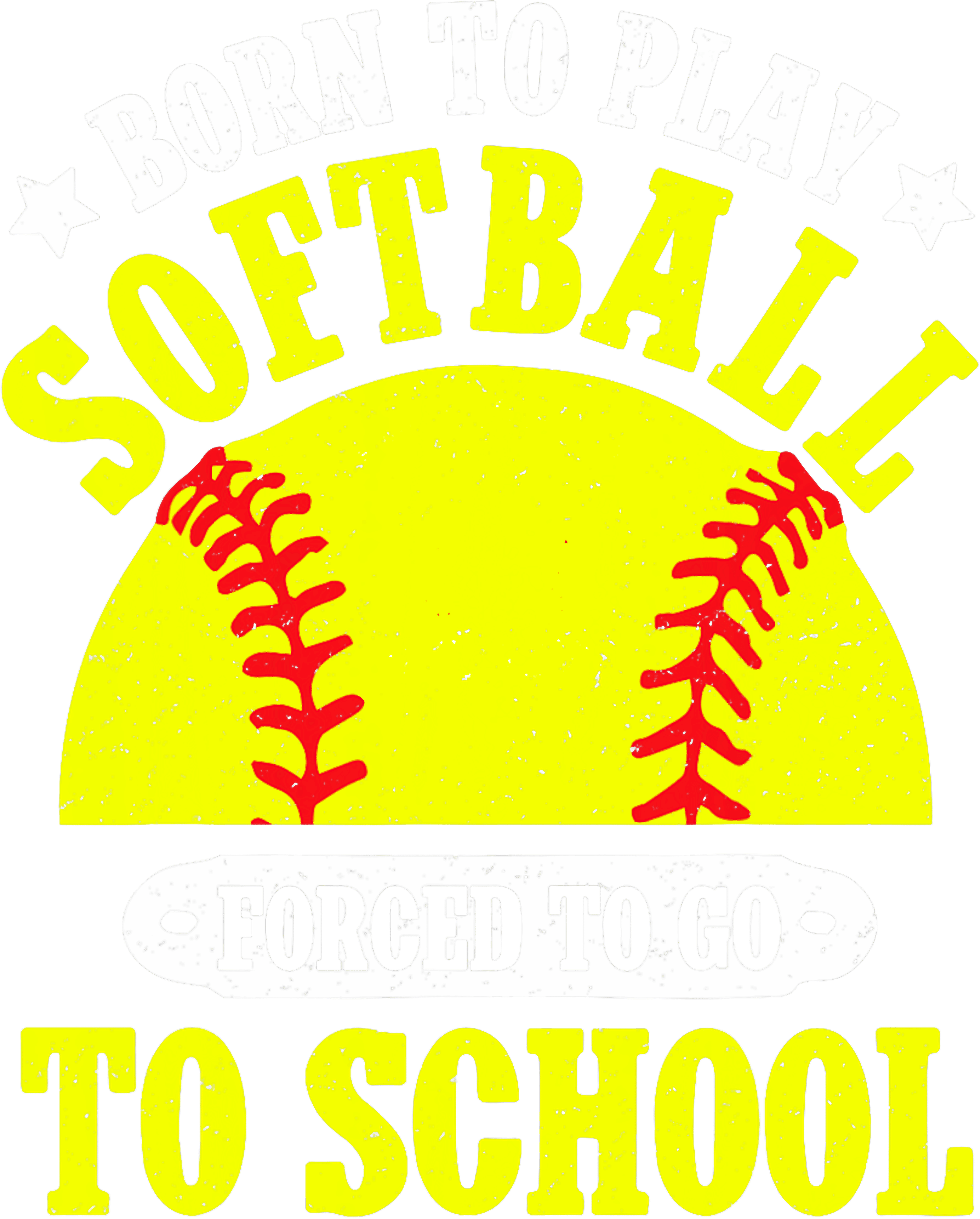 Born To Play Softball Forced To Go To School DTF Transfer