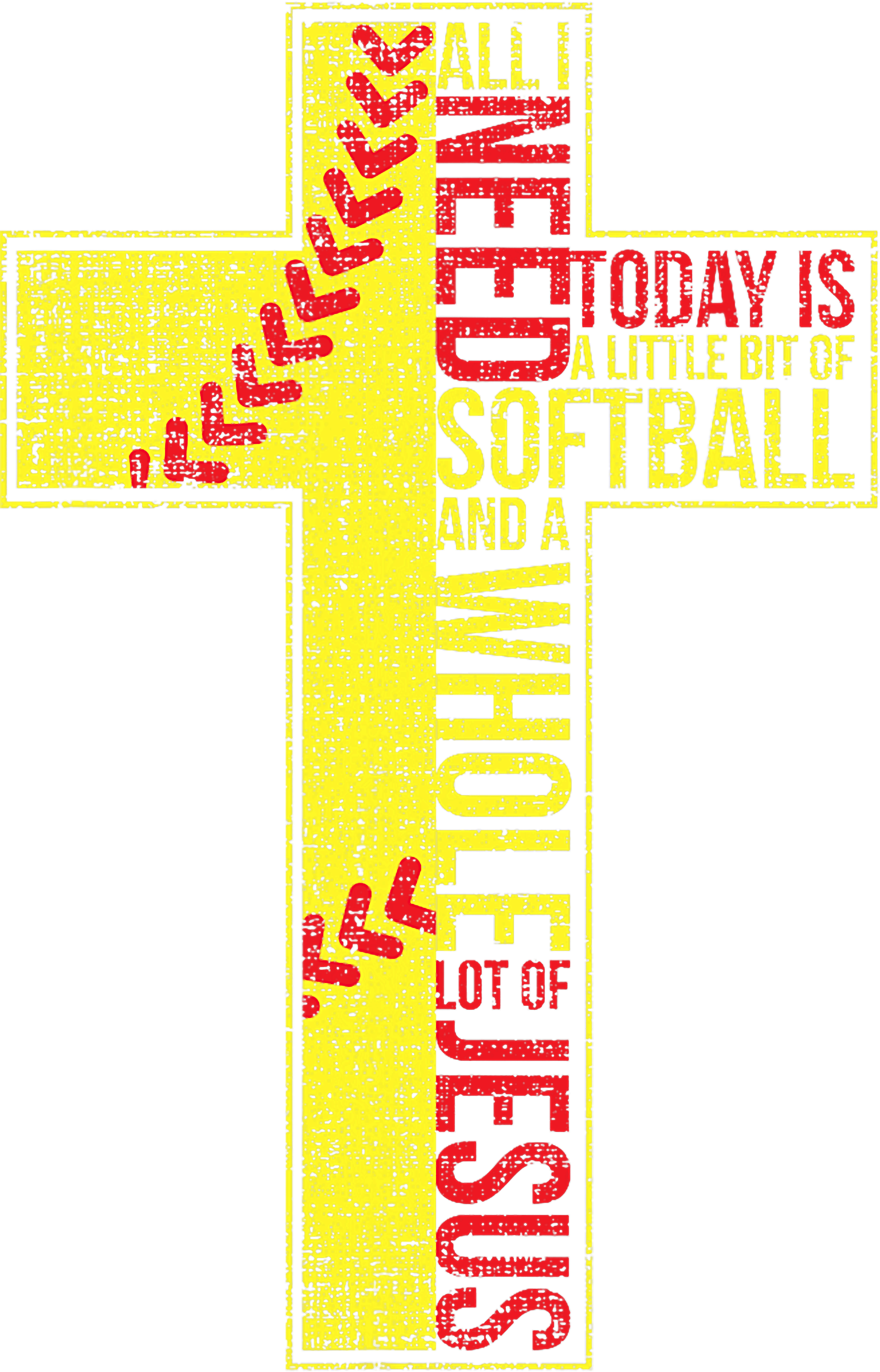 All I Need Is A Little Bit Of Softball And A Whole Lot Of Jesus DTF Transfer