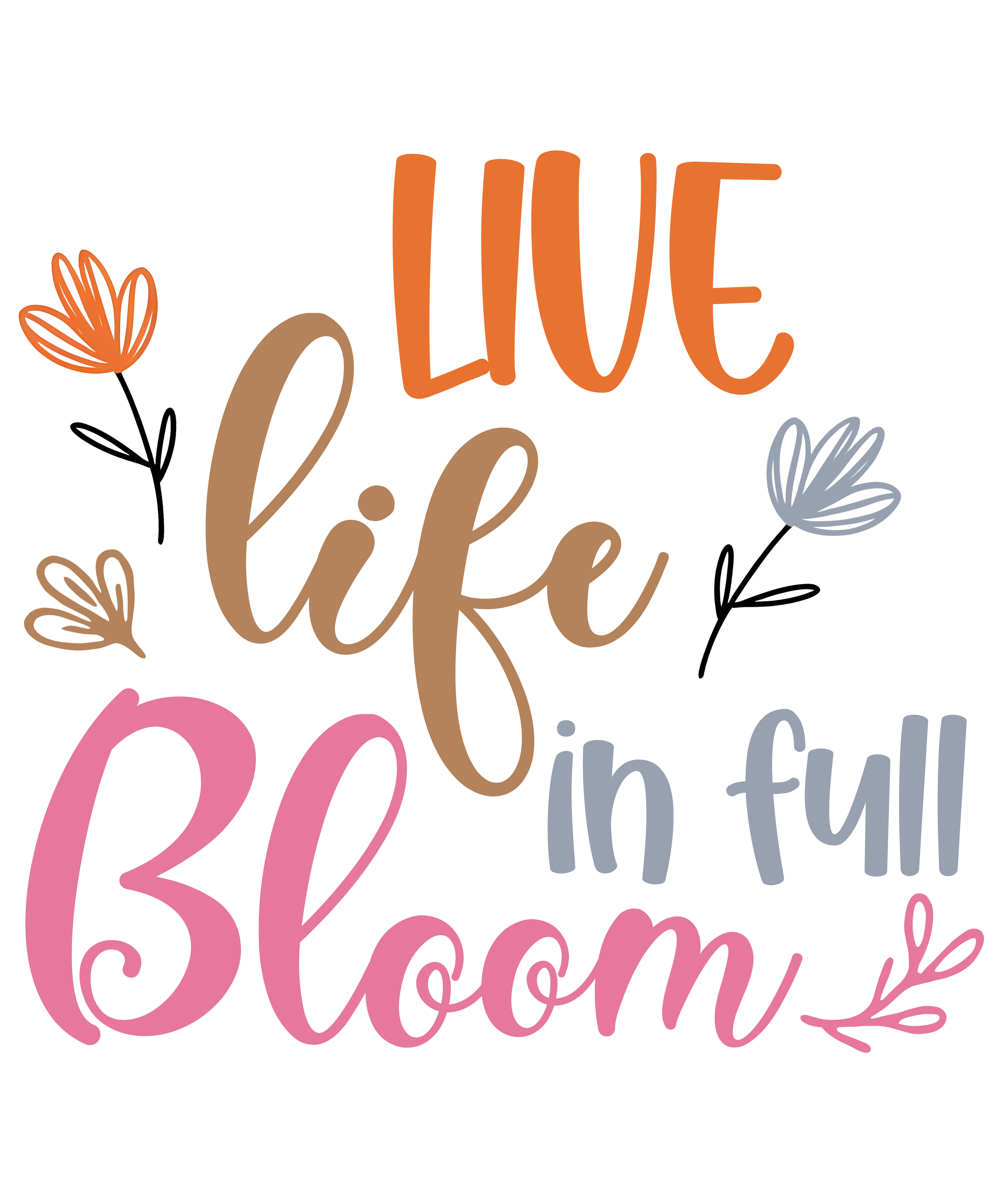 Live Life In Full Bloom DTF Transfer