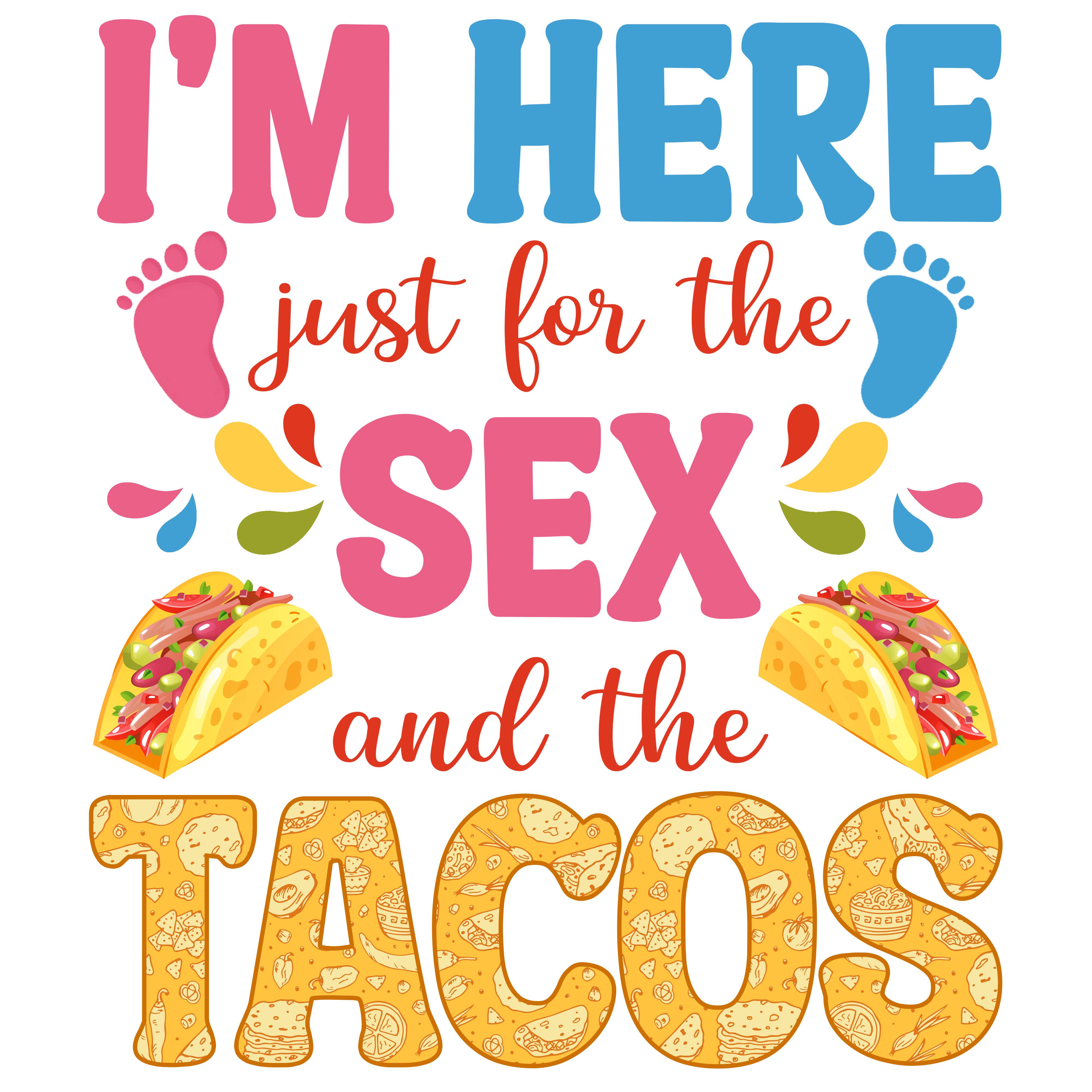 Im Here Just For The Sex And The Tacos DTF Transfer