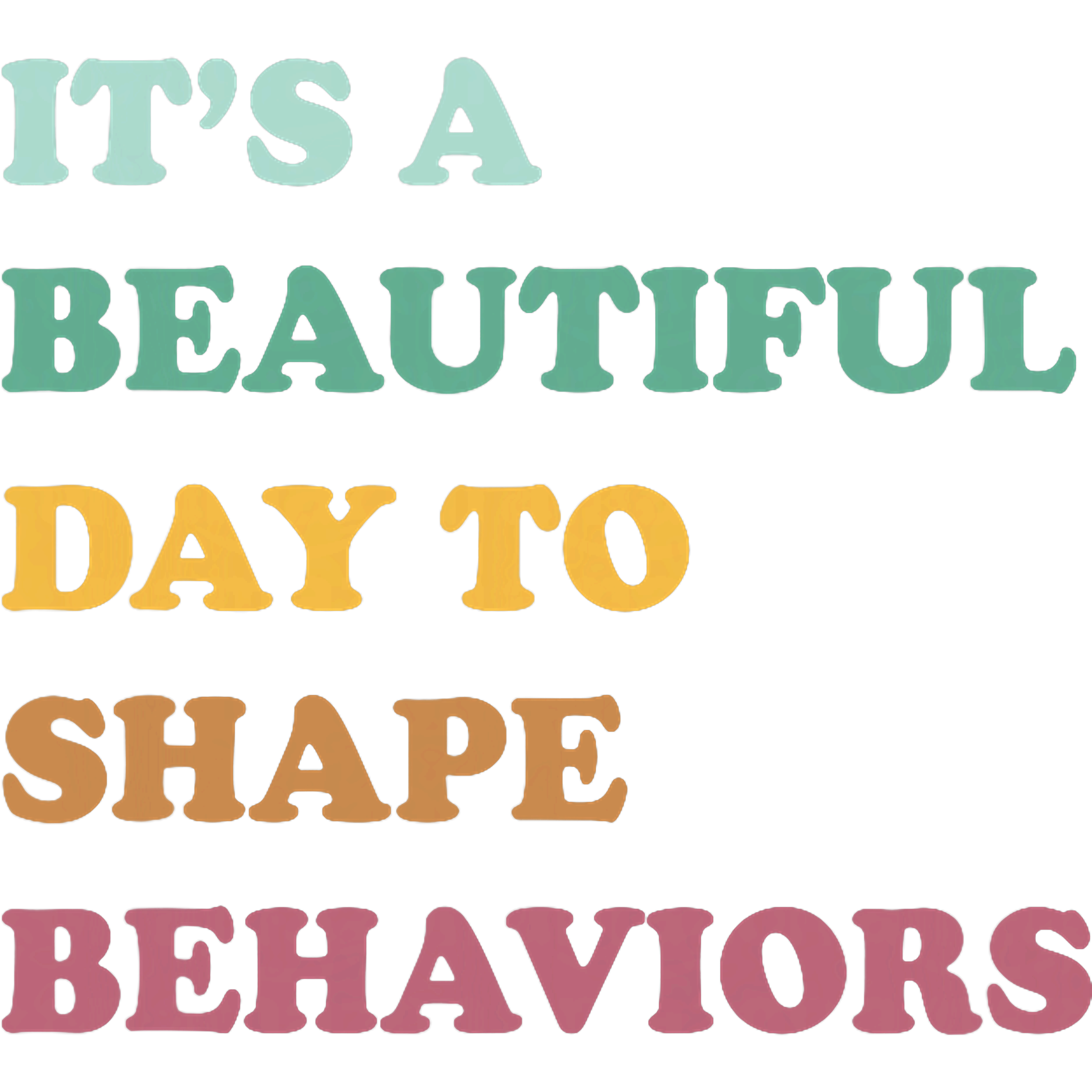Shape Beautiful Behaviors DTF Transfer