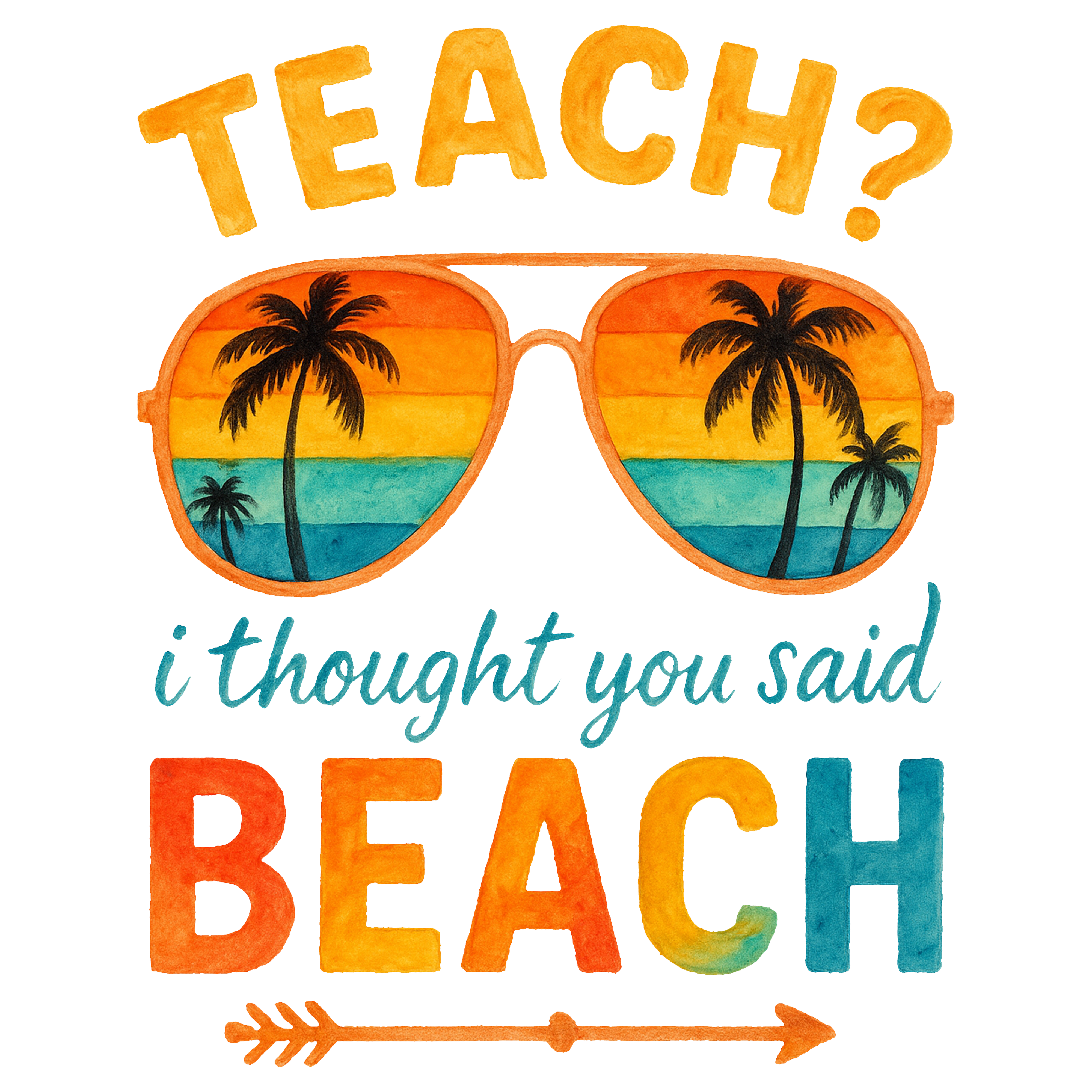 Teach I Thought You Said Beach DTF Transfer