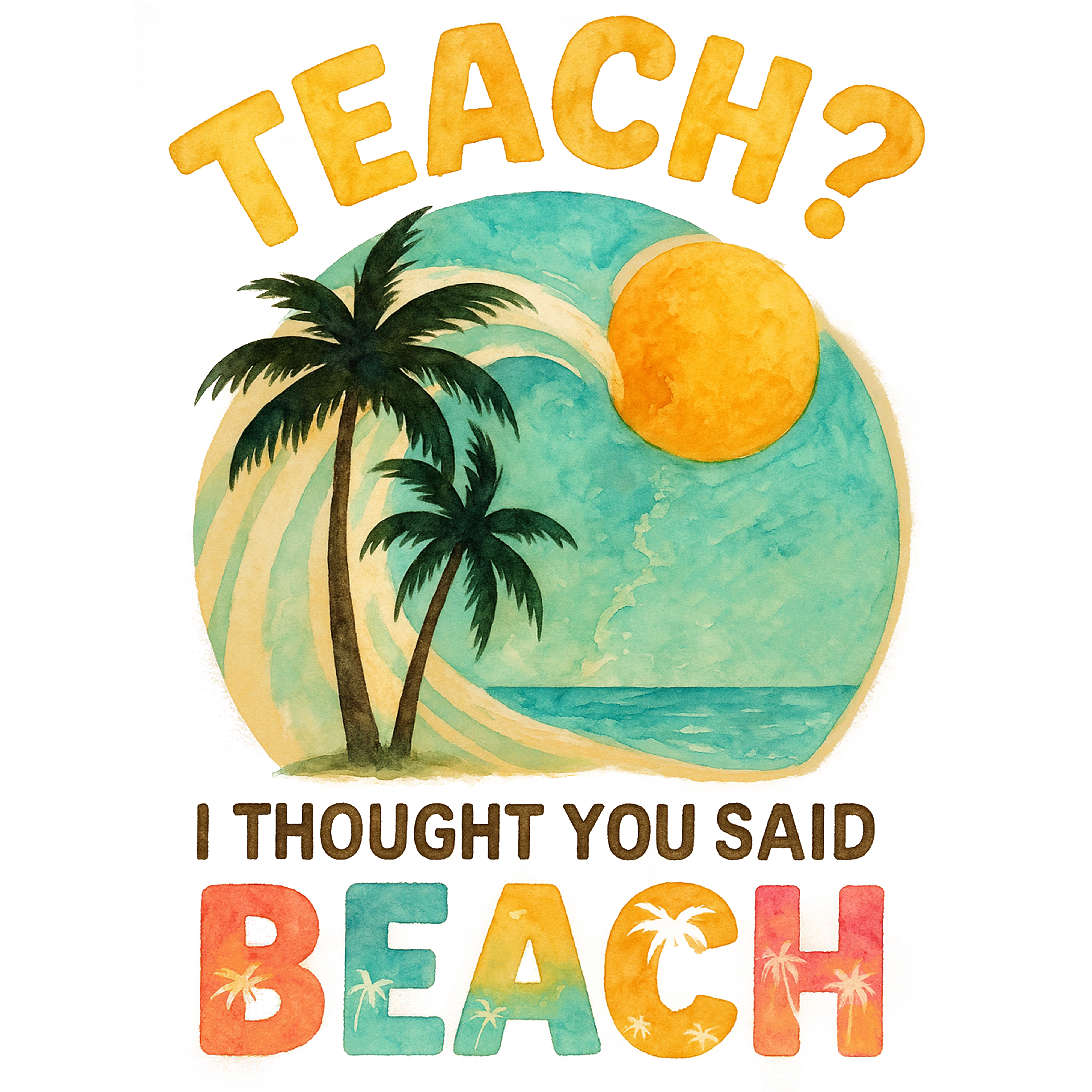 I Thought You Said Beach DTF Transfer