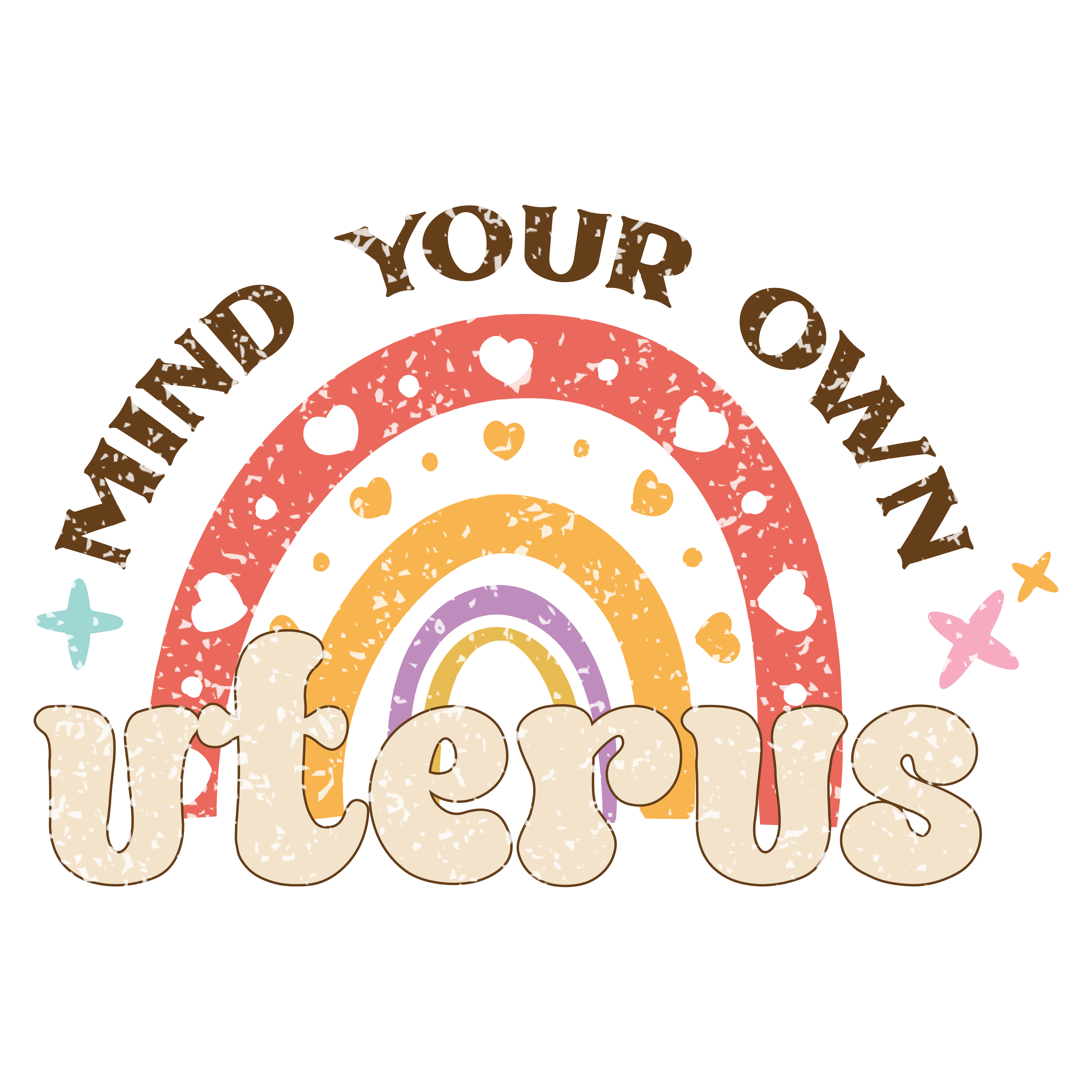 Mind Your Own Uterus Rainbow DTF Transfer