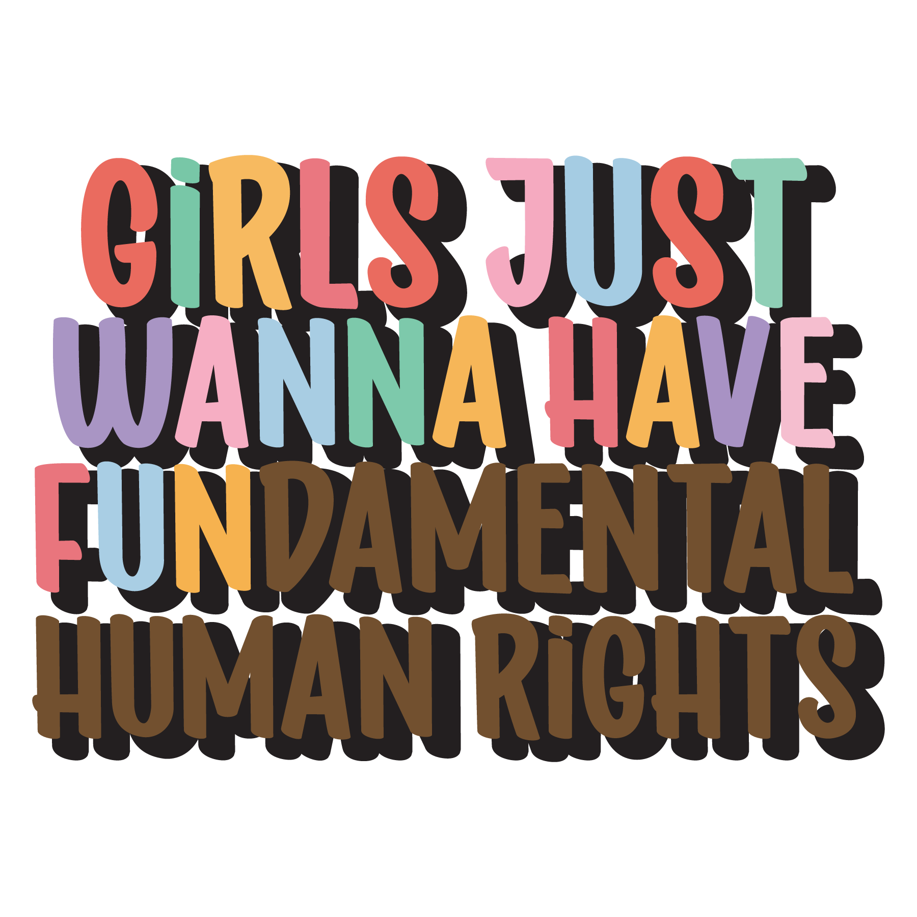 Girls Just Wanna Have Fundamental Human Rights DTF Transfer