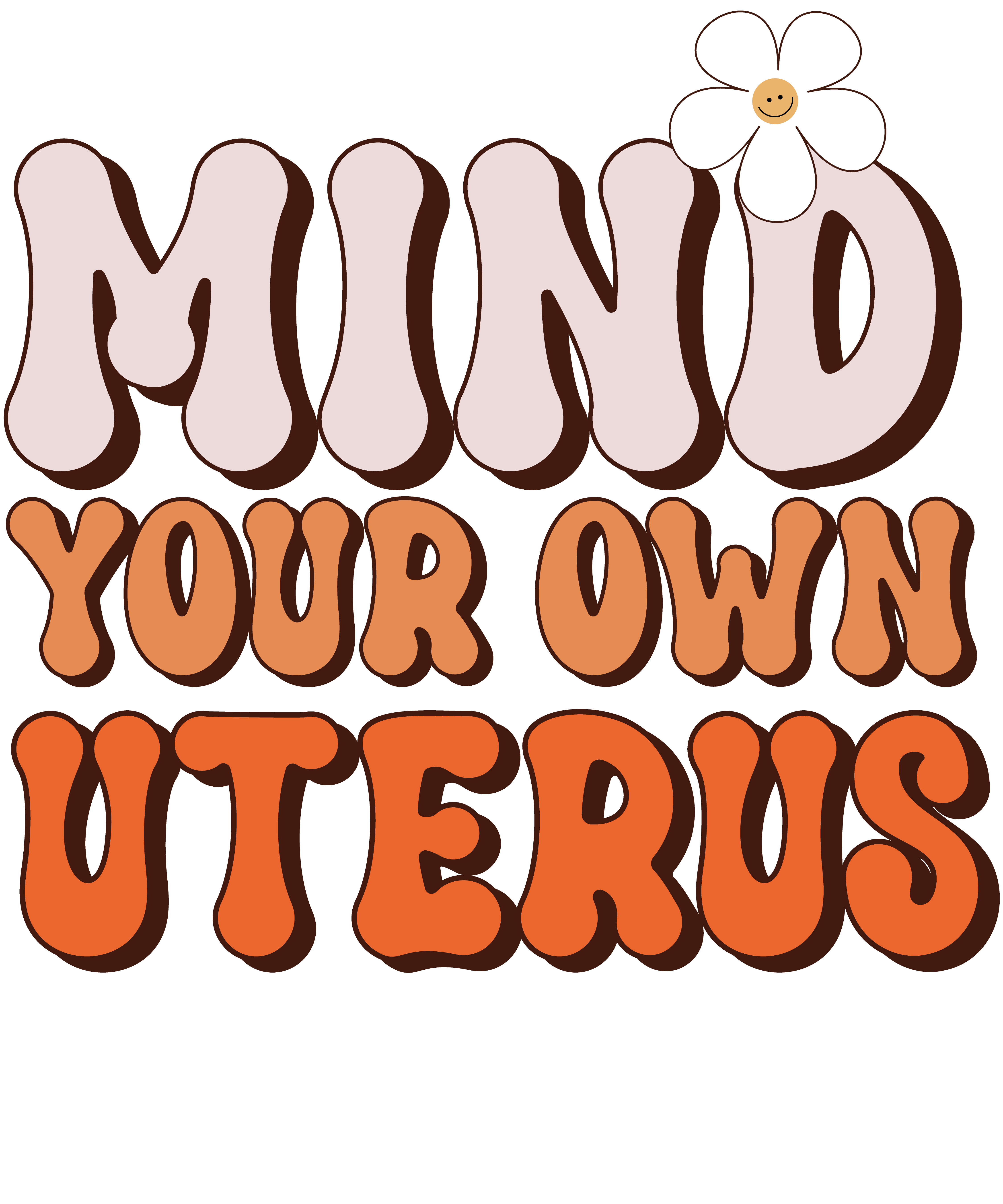 Mind Your Own Uterus Feminist Flower DTF Transfer
