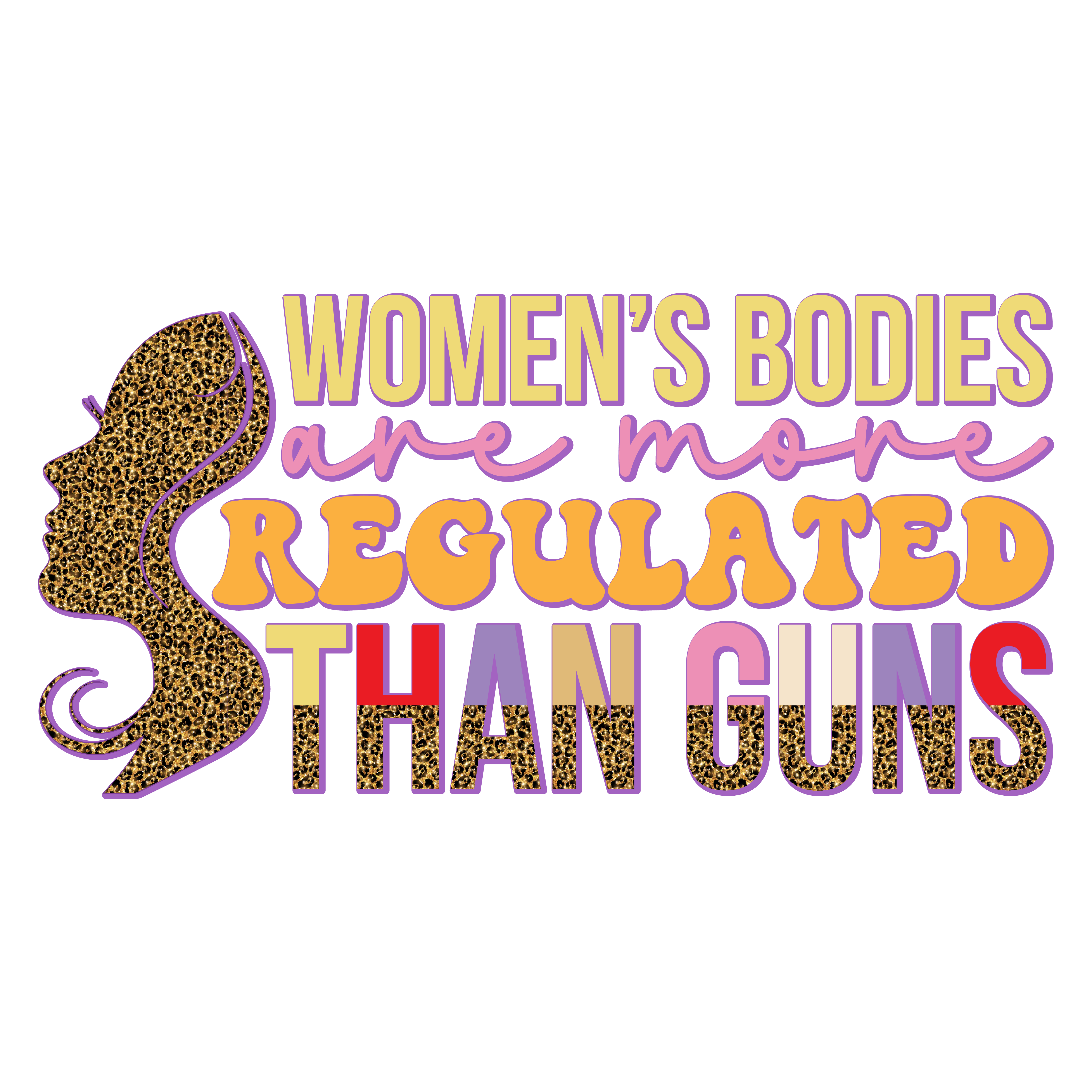 Womens Bodies Are More Regulated Than Guns DTF Transfer